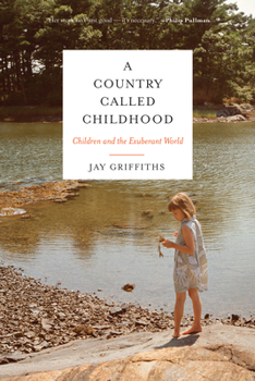 Paperback A Country Called Childhood: Children and the Exuberant World Book