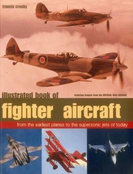 Paperback Illustrated Book of Fighter Aircraft: From the Earliest Planes to the Supersonic Jets of Today, Featuring Images Forom the Imperial War Museum Book