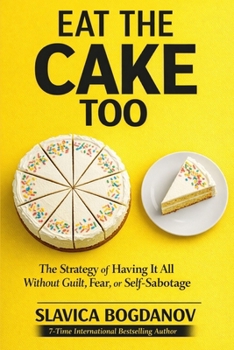 Eat That Cake Too: The Strategy of Having It All Without Guilt, Fear, or Self-Sabotage (The Female Survival Series — Reclaim Your Life, Voice, and Power)
