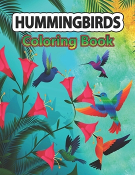 Paperback Hummingbirds Coloring Book: A Coloring Book Featuring Charming Hummingbirds, Beautiful Flowers and Nature Patterns for Stress Relief and Relaxatio Book