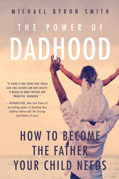 Paperback The Power of Dadhood: How to Become the Father Your Child Needs Book