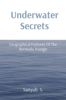 Paperback Underwater Secrets: Geographical Features Of The Bermuda Triangle Book