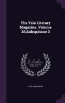Hardcover The Yale Literary Magazine, Volume 26, Issue 3 Book