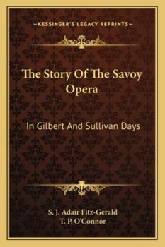 Paperback The Story Of The Savoy Opera: In Gilbert And Sullivan Days Book