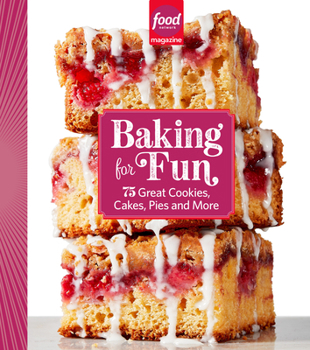 Food Network Magazine Baking For Fun: 75 Great Cookies, Cakes, Pies, and More
