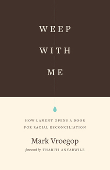 Paperback Weep with Me: How Lament Opens a Door for Racial Reconciliation Book