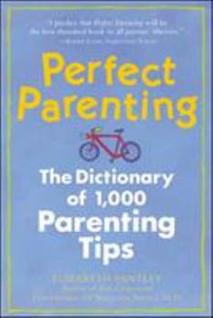 Paperback Perfect Parenting: The Dictionary of 1,000 Parenting Tips Book