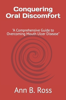 Paperback Conquering Oral Discomfort: "A Comprehensive Guide to Overcoming Mouth Ulcer Disease" Book