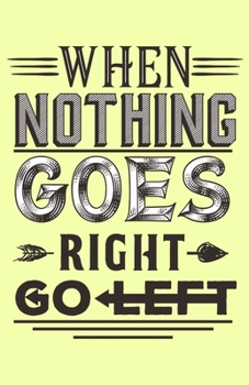 Paperback When Nothing Goes Right Go Left Journal Book