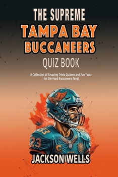 Paperback Tampa Bay Buccaneers: The supreme quiz and trivia book for all Bucs football fans Book