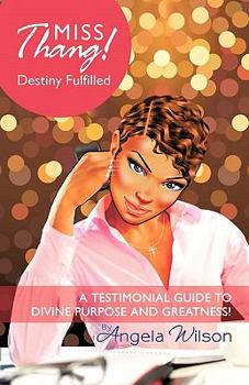 Paperback Miss Thang! Destiny Fulfilled: A Testimonial Guide to Divine Purpose and Greatness! Book