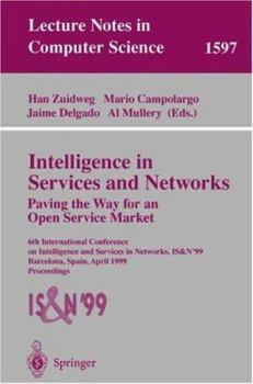 Intelligence in Services and Networks. Paving the Way for an Open Service Market: 6th International Conference on Intelligence and Services in ... Spain, April 27-29, 1999, Proceedings