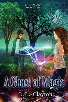 A Ghost of Magic: Chosen Saga Book 3 - Book #3 of the Chosen Saga