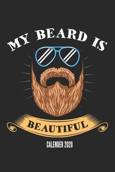 My Beard Is Beautiful Calender 2020: Funny Cool Beard Calender 2020 | Monthly & Weekly Planner - 6x9 - 128 Pages -  Cute Gift For Math Teachers, ... Enthusiasts, Fans, Lovers, Math Jokes Fans