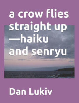 Paperback A crow flies straight up-haiku and senryu Book