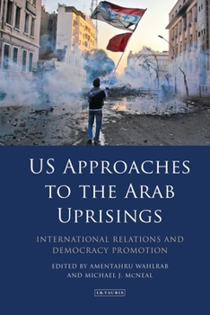 Paperback Us Approaches to the Arab Uprisings: International Relations and Democracy Promotion Book