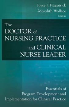 Hardcover The Doctor of Nursing Practice and Clinical Nurse Leader: Essentials of Program Development and Implementation for Clinical Practice Book