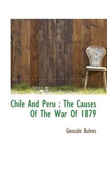 Paperback Chile and Peru: The Causes of the War of 1879 Book