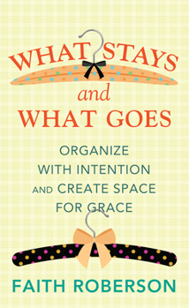 Library Binding What Stays and What Goes: Organize with Intention and Create Space for Grace [Large Print] Book