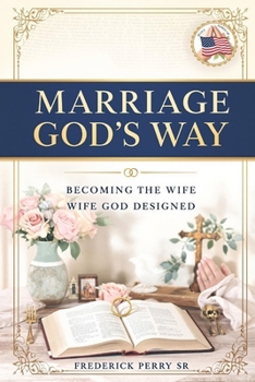 MARRIAGE GOD'S WAY: BECOMING THE WIFE GOD DESIGNED