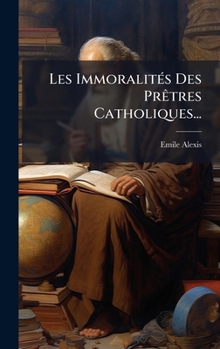 Hardcover Les ImmoralitÃ(c)s Des PrÃatres Catholiques... [French] Book