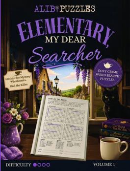 Elementary, My Dear Searcher: Cozy Crime Word Search Puzzles. 100 Murder Mystery Whodunnits. Find the Killer. Volume 1. (Elementary, My Dear Searcher Word Search Books)