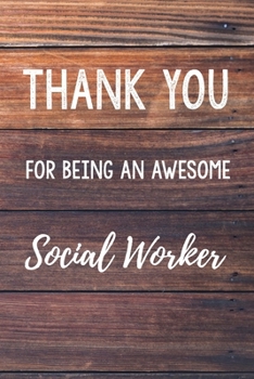 Thank You For Being An Awesome Social Worker: 6x9" Lined Wood Notebook/Journal Gift Idea For Social Workers