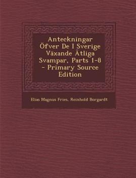 Paperback Anteckningar Ofver de I Sverige Vaxande Atliga Svampar, Parts 1-8 - Primary Source Edition [Swedish] Book