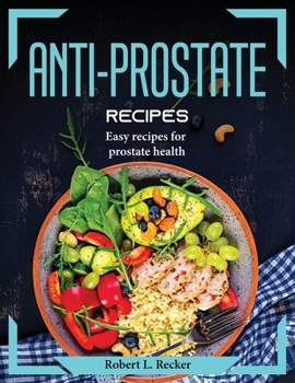 Paperback Anti-prostate recipes: Easy recipes for prostate health Book