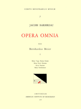 CMM 7 Jacobus Barbireau (D. 1491), Opera Omnia, Edited by Bernhard Meier in 2 Volumes. Vol. I Masses: Missa Virgo Parens Christi, Missa Faulx Perverse