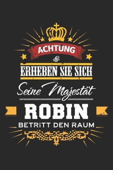 Achtung Erheben Sie sich Seine Majestät Robin Betritt den Raum: Namensgeschenk Notizbuch liniert DIN A5 - 120 Seiten für Notizen, Zeichnungen, Formeln ... Schreibheft Planer Tagebuch (German Edition)