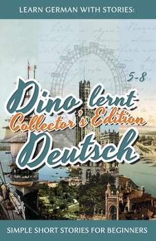 Paperback Learn German with Stories: Dino lernt Deutsch Collector's Edition - Simple Short Stories for Beginners (5-8) [German] Book