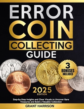 Error Coin Collecting Guide: Step-by-Step Insights and Clear Visuals to Uncover Rare Treasures and Build a Valuable Collection