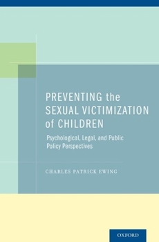 Hardcover Preventing the Sexual Victimization of Children: Psychological, Legal, and Public Policy Perspectives Book