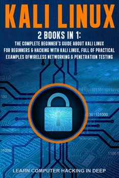 Paperback Kali Linux: 2 books in 1: The Complete Beginner's Guide About Kali Linux For Beginners & Hacking With Kali Linux, Full of Practica Book