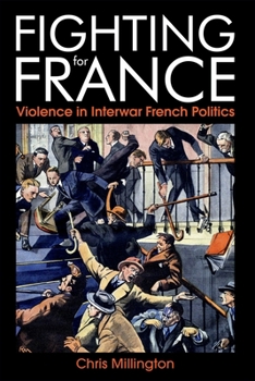 Hardcover Fighting for France: Violence in Interwar French Politics Book
