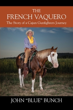 Paperback The French Vaquero: The Story of a Cajun Gunfighters Journey Book
