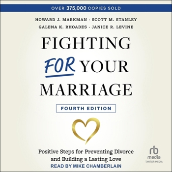 Fighting for Your Marriage: Positive Steps for Preventing Divorce and Building a Lasting Love, 4th Edition