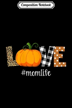 Composition Notebook: Womens LOVE Pumpkin Leopard Plaid Mom Life Fall Thanksgiving  Journal/Notebook Blank Lined Ruled 6x9 100 Pages