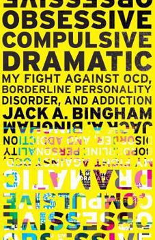 Paperback Obsessive-Compulsive Dramatic: My Fight Against OCD, Borderline Personality Disorder, and Addiction Book