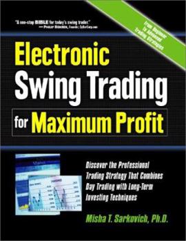 Hardcover Electronic Swing Trading for Maximum Profit: Discover the Professional Trading Strategy That Combines Day Trading with Long- Term Investing Techniques Book