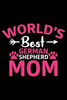 World's Best German Shepherd Mom: Cool German Shepherd Dog Journal Notebook - German Shepherd Dog Lover Gifts – Funny German Shepherd Dog Notebook ... Owner Gifts, Funny German Shepherd Diary