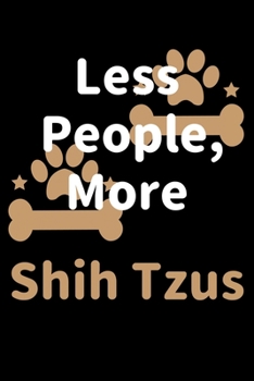 Paperback Less People, More Shih Tzus: Journal (Diary, Notebook) Funny Dog Owners Gift for Shih Tzu Lovers Book