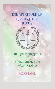Paperback Die Spirituellen Gesetze Des Luxus: Die Leitprinzipien Für Unbegrenzten Wohlstand [German] Book