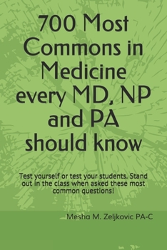 Paperback 700 Most Commons in Medicine every MD, NP and PA should know: Test yourself or test your students. This book will help you with both. Book