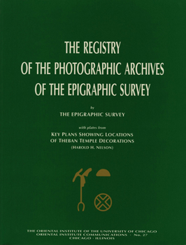 Paperback The Registry of the Photographic Archives of the Epigraphic Survey, with Plates from Key Plans Showing Locations of Theban Temple Decorations Book