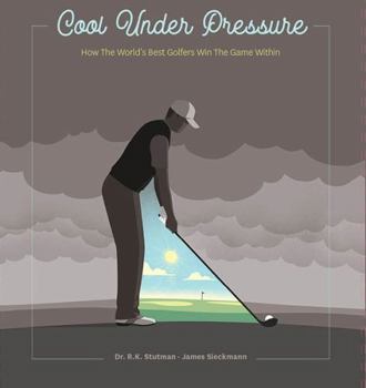 Hardcover Cool Under Pressure - How The World's Greatest Golfers Win The Game Within Book