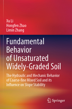 Paperback Fundamental Behavior of Unsaturated Widely-Graded Soil: The Hydraulic and Mechanic Behavior of Coarse-Fine Mixed Soil and Its Influence on Slope Stabi Book