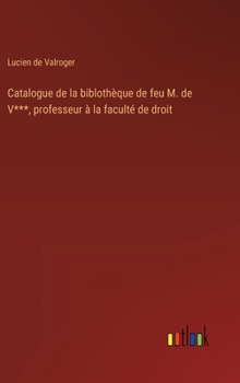 Hardcover Catalogue de la biblothèque de feu M. de V***, professeur à la faculté de droit [French] Book