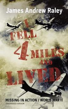 Paperback I Fell Four Miles and Lived: World War II-Missing in Action (Complete and Unabridged) Book
